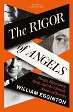 The Rigor of Angels: Borges, Heisenberg, Kant, and the Ultimate Nature of Reality