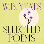 WB Yeats: Selected Poems