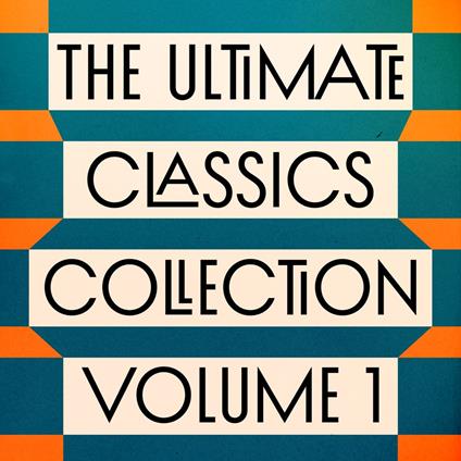 The Ultimate Classics Collection – Volume One: 15 Novels from Dostoyevsky, Dickens, Tolstoy, Melville, Brontë, & More