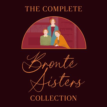 The Complete Brontë Sisters Collection: 7 Novels & Selected Poems