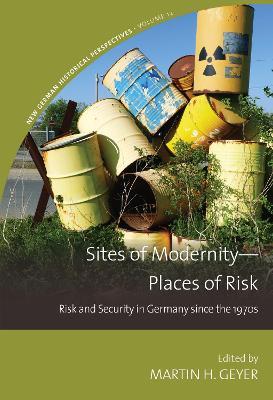 Sites of Modernity—Places of Risk: Risk and Security in Germany since the 1970s - cover