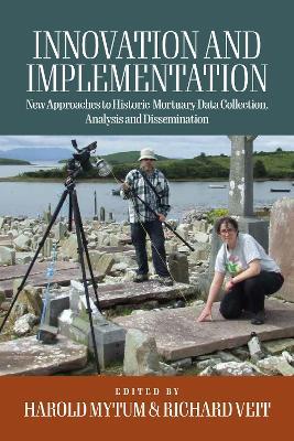 Innovation and Implementation: Critical Reflections on New Approaches to Historic Mortuary Data Collection, Analysis, and Dissemination - cover