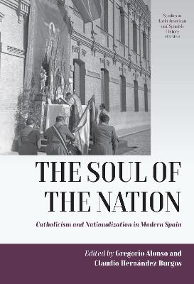 The Soul of the Nation: Catholicism and Nationalization in Modern Spain - cover