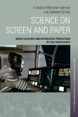 Science on Screen and Paper: Media Cultures and Knowledge Production in Cold War Europe - cover
