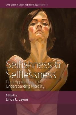 Selfishness and Selflessness: New Approaches to Understanding Morality - cover