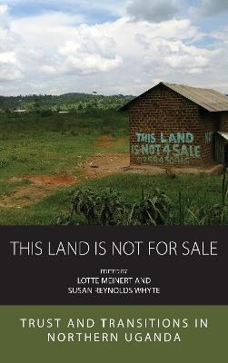 This Land Is Not For Sale: Trust and Transitions in Northern Uganda - cover