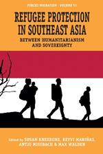Refugee Protection in Southeast Asia: Between Humanitarianism and Sovereignty