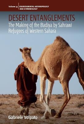 Desert Entanglements: The Making of the Badiya by Sahrawi Refugees of Western Sahara - Gabriele Volpato - cover