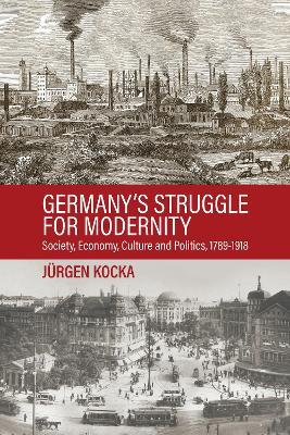 Germany’s Struggle for Modernity: Society, Economy, Culture, and Politics, 1780-1918 - Jürgen Kocka,Volker Berghahn - cover