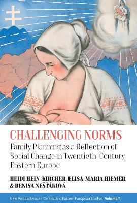 Challenging Norms: Family Planning as a Reflection of Social Change in Twentieth-Century Eastern Europe - cover