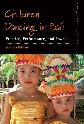 Children Dancing in Bali: Practice, Performance, and Power - Jonathan McIntosh - cover