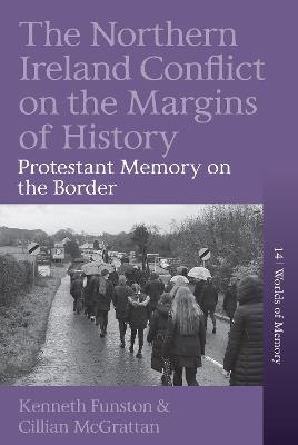 The Northern Ireland Conflict on the Margins of History: Protestant Memory on the Border - Kenneth Funston,Cillian McGrattan - cover