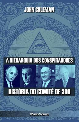 A hierarquia dos conspiradores: Historia do Comite de 300 - John Coleman - cover