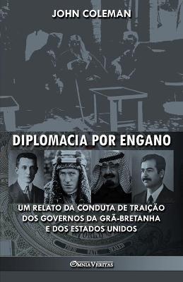 Diplomacia por engano: Um relato da conduta de traicao dos governos da Gra-Bretanha e dos Estados Unidos - John Coleman - cover