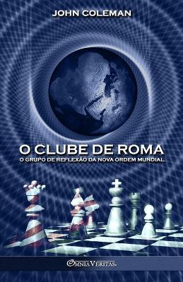 O Clube de Roma: O grupo de reflexao da Nova Ordem Mundial - John Coleman - cover