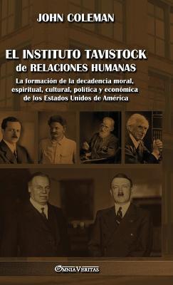 El Instituto Tavistock de Relaciones Humanas: La formación de la decadencia moral, espiritual, cultural, política y económica de los Estados Unidos de América - John Coleman - cover