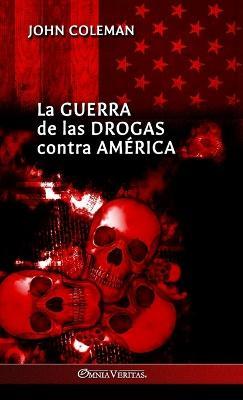 La guerra de las drogas contra América - John Coleman - cover