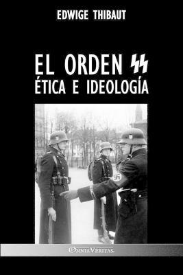 El Orden SS: Ética e Ideología - Edwige Thibaut - cover