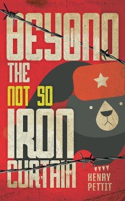 Beyond the Not So Iron Curtain - Henry Pettit - cover