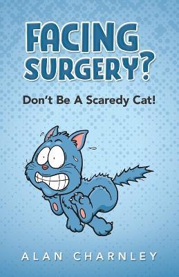 Facing surgery? - Don't Be A Scaredy Cat! - Alan Charnley - cover