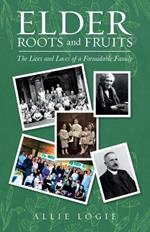 Elder Roots and Fruits: The Lives and Loves of a Formidable Family