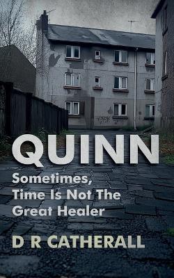 Quinn: Sometimes, Time Is Not the Great Healer - D R Catherall - cover