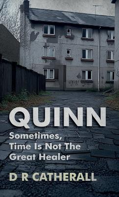 Quinn: Sometimes, Time Is Not the Great Healer - D R Catherall - cover
