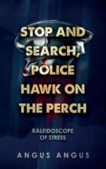Stop and Search, Police Hawk on the Perch: Kaleidoscope of Stress