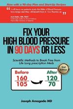 Fix Your High Blood Pressure in 90 Days or Less: Scientific Methods to Break Free from Life Long Prescription Meds