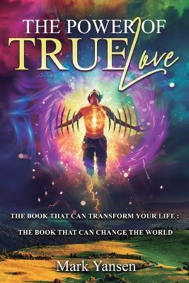 The Power of TrueLove: The Book That Can Transform Your Life: The Book That Can Change The World - Mark Yansen - cover