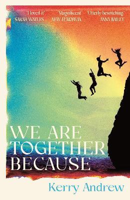 We Are Together Because: A novel of siblings, sex and the end of the world - Kerry Andrew - cover