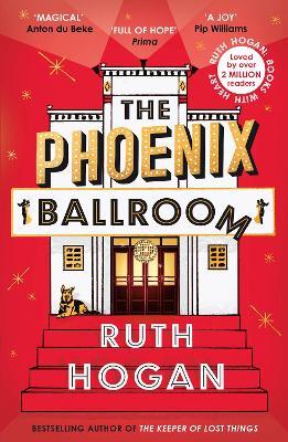 The Phoenix Ballroom: The brand-new emotional and uplifting read from the bestselling author of The Keeper of Lost Things - Ruth Hogan - cover