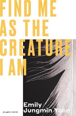 Find Me As the Creature I Am - Emily Jungmin Yoon - cover