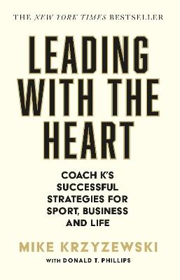 Leading with the Heart: Coach K's Successful Strategies for Sport, Business and Life - Mike Krzyzewski - cover