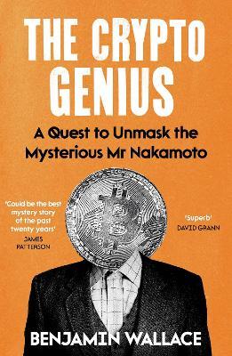 The Crypto Genius: A Quest to Unmask the Mysterious Mr Nakamoto - Benjamin Wallace - cover