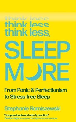 Think Less, Sleep More: From Panic & Perfectionism to Stress-free Sleep - Stephanie Romiszewski - cover