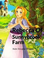 Rebecca Of Sunnybrook Farm: Charming and Classic Children's Novel