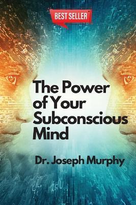 The Power of Your Subconscious Mind - Dr Joseph Murphy - cover