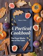 A Poetical Cookbook: The Finest Works Are of The Table