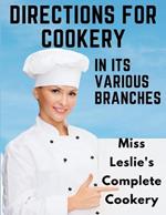 Directions for Cookery, in Its Various Branches: Miss Leslie's Complete Cookery