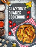 Clayton's Quaker Cookbook: A Practical Treatise on the Culinary Art Adapted to the Tastes and Wants of All Classes