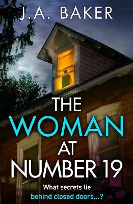 The Woman at Number 19: A gripping psychological thriller from J.A. Baker for summer 2023 - J A Baker - cover