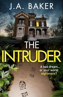The Intruder: A completely addictive, suspenseful psychological thriller from J A Baker for 2023 - J A Baker - cover