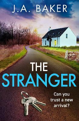 The Stranger: A chilling, addictive psychological thriller from J A Baker for 2023 - J A Baker - cover