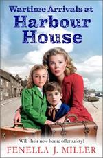 Wartime Arrivals at Harbour House: Start a BRAND NEW wartime story of love and bravery, from Fenella J Miller for 2024