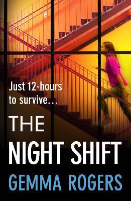 The Night Shift: A BRAND NEW pulse-pounding psychological thriller from the bestselling author of The Honeymoon Gemma Rogers for 2025 - Gemma Rogers - cover