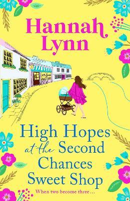High Hopes at the Second Chances Sweet Shop: A romantic, feel-good summer read from Hannah Lynn - Hannah Lynn - cover