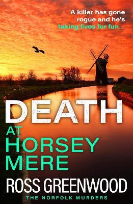 Death at Horsey Mere: The BRAND NEW instalment in the addictive Norfolk Murders series from Ross Greenwood for 2025 - Ross Greenwood - cover