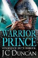 Warrior Prince: The action-packed, unputdownable historical adventure from J. C. Duncan - JC Duncan - cover