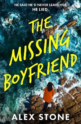 The Missing Boyfriend: A BRAND NEW psychological thriller full of twists, obsession and betrayal from Alex Stone - Alex Stone - cover